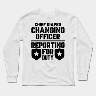 Father's Day Gift Chief Diaper Changing Officer Reporting For Duty Daddy birthday Long Sleeve T-Shirt